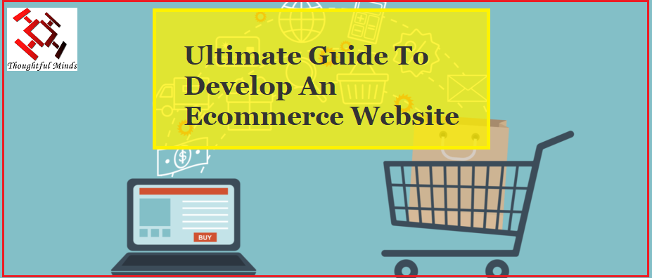 Ultimate Guide To Develop An Ecommerce Website - Header - ThoughtfulMinds