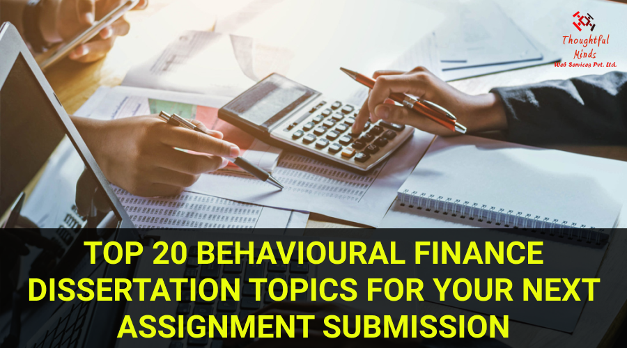 Behavioural Finance Dissertation Topics - ThoughtfulMinds